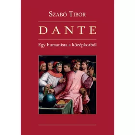 SZABÓ TIBOR: DANTE - EGY HUMANISTA A KÖZÉPKORBÓL