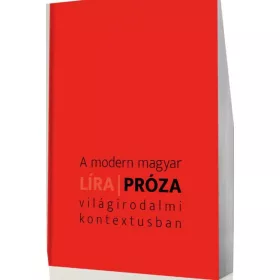 A MODERN MAGYAR LÍRA - PRÓZA VILÁGIRODALMI KONTEXTUSBAN
