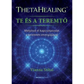   THETAHEALING  TE ÉS A TEREMTŐ - MÉLYÍTSD EL KAPCSOLATODAT A TEREMTÉS ENERGIÁJÁV