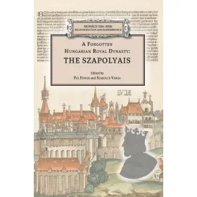 A FORGOTTEN HUNGARIAN ROYAL DYNASTY: THE SZAPOLYAIS