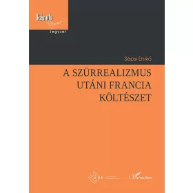 SEPSI ENIKŐ: A SZÜRREALIZMUS UTÁNI FRANCIA KÖLTÉSZET