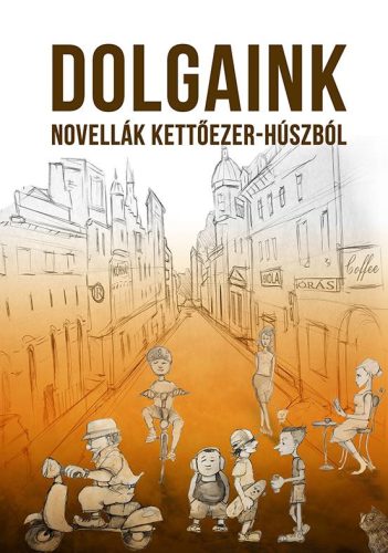 DOLGAINK - NOVELLÁK KETTŐEZER-HÚSZBÓL