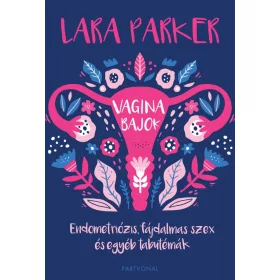   VAGINABAJOK - ENDOMETRIÓZIS, FÁJDALMAS SZEX ÉS EGYÉB TABUTÉMÁK