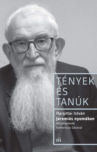 JEREMIÁS NYOMÁBAN - BESZÉLGETÉSEK KOMORÓCZY GÉZÁVAL - TÉNYEK ÉS TANÚK