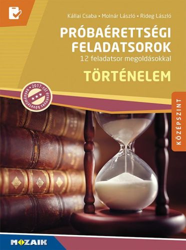 TÖRTÉNELEM PRÓBAÉRETTSÉGI FELADATSOROK - KÖZÉPSZINT, 12 FELADATSOR MEG