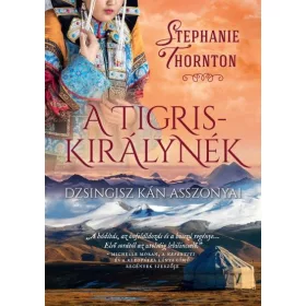 A TIGRISKIRÁLYNÉK - DZSINGISZ KÁN ASSZONYAI
