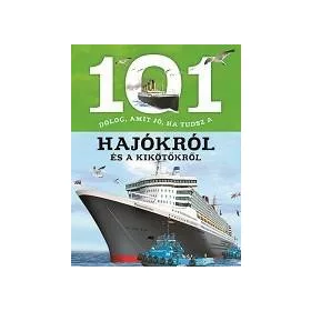   101 DOLOG, AMIT JÓ, HA TUDSZ A HAJÓKRÓL ÉS A KIKÖTŐKRŐL