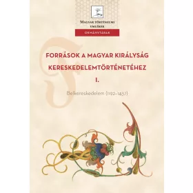   FORRÁSOK A MAGYAR KIRÁLYSÁG KERESKEDELEMTÖRTÉNETÉHEZ I.