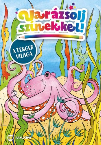 VARÁZSOLJ SZÍNEKKEL! - A TENGER VILÁGA
