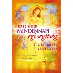 MINDENNAPI ÉGI SEGÍTSÉG - ÚT A BOLDOGSÁG MEGÉLÉSÉHEZ