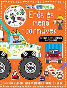 ERŐS ÉS MENŐ JÁRMŰVEK - JÁTÉKOS SZÍNEZŐKÖNYV MATRICÁKKAL - MINIMŰVÉSZ