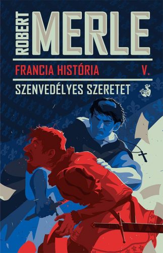 FRANCIA HISTÓRIA V. - SZENVEDÉLYES SZERETET