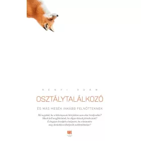 OSZTÁLYTALÁLKOZÓ ÉS MÁS MESÉK INKÁBB FELNŐTTEKNEK