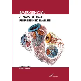 EMERGENCIA: A VILÁG RÉTEGZETT FELÉPÍTÉSÉNEK ELMÉLETE