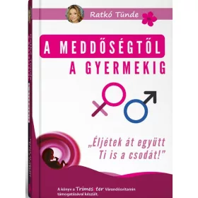 A MEDDŐSÉGTŐL A GYERMEKIG