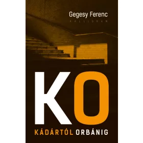 KÁDÁRTÓL ORBÁNIG