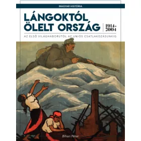 LÁNGOKTÓL ÖLELT ORSZÁG 1914-2004