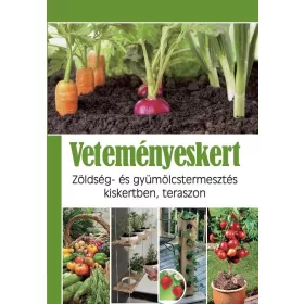   VETEMÉNYESKERT - ZÖLDSÉG- ÉS GYÜMÖLCSTERMESZTÉS KISKERTBEN, TERASZON