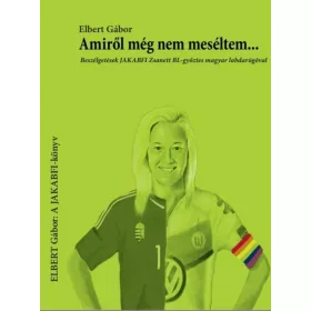   AMIRŐL MÉG NEM MESÉLTEM...- BESZÉLGETÉSEK JAKABFI ZSANETT, BL-GYŐZTES MAGYAR