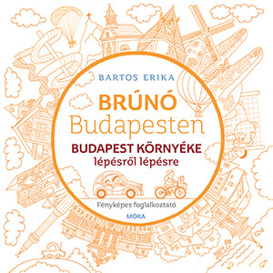 BRÚNÓ BUDAPESTEN - BUDAPEST KÖRNYÉKE LÉPÉSRŐL LÉPÉSRE - FÉNYKÉPES FOGLALKOZTATÓ