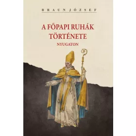 A FŐPAPI RUHÁK TÖRTÉNETE NYUGATON