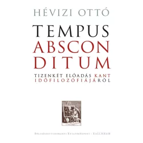  HÉVIZI OTTÓ: TEMPUS ABSCONDITUM - TIZENKÉT ELŐADÁS KANT IDŐFILOZÓFIÁJÁRÓL