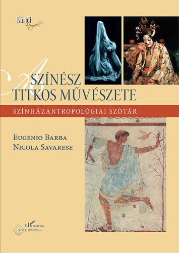 A SZÍNÉSZ TITKOS MŰVÉSZETE - SZÍNHÁZANTROPOLÓGIAI SZÓTÁR
