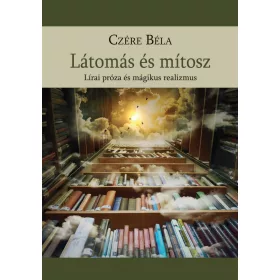 CZÉRE BÉLA: LÁTOMÁS ÉS MÍTOSZ