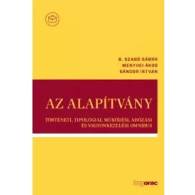   AZ ALAPÍTVÁNY - TÖRTÉNETI, TIPOLÓGIAI, MŰKÖDÉSI, ADÓZÁSI ÉS VAGYONKEZELÉSI OMNI