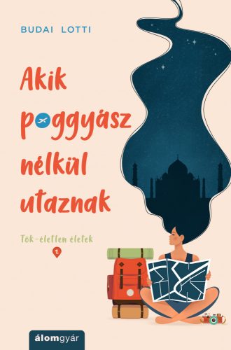 AKIK POGGYÁSZ NÉLKÜL UTAZNAK - TÖK-ÉLETLEN ÉLETEK 1.