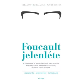 FOUCAULT JELENLÉTE - SZEXUALITÁS-GONDOSKODÁS-FORRADALOM