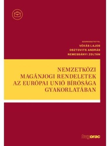 NEMZETKÖZI MAGÁNJOGI RENDELETEK AZ EURÓPAI UNIÓ BÍRÓSÁGA GYAKORLATÁBAN