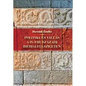   POLITIKA ÉS VALLÁS A IV-VIII. SZÁZADI IBÉRIAI-FÉLSZIGETEN