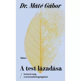   A TEST LÁZADÁSA - ISMERD MEG A STRESSZBETEGSÉGEKET (ÚJ BORÍTÓ)