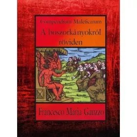 COMPENDIUM MALEFICARUM - A BOSZORKÁNYOKRÓL RÖVIDEN