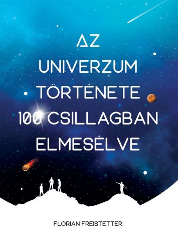 AZ UNIVERZUM TÖRTÉNETE 100 CSILLAGBAN ELMESÉLVE