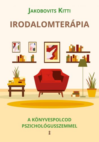 IRODALOMTERÁPIA - A KÖNYVESPOLCOD PSZICHOLÓGUSSZEMMEL