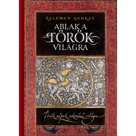 ABLAK A TÖRÖK VILÁGRA - TÖRÖK NÉPEK SOKSZÍNŰ VILÁGA