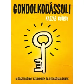   GONDOLKODÁSSULI - MÓDSZERKÖNYV SZÜLŐKNEK ÉS PEDAGÓGUSOKNAK