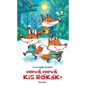 KULCSÁR DEZSŐ: HOVÁ, HOVÁ, KIS RÓKÁK?