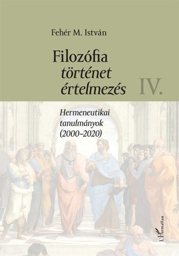 FILOZÓFIA, TÖRTÉNET, ÉRTELMEZÉS IV. - HERMENEUTIKAI TANULMÁNYOK (20002020)