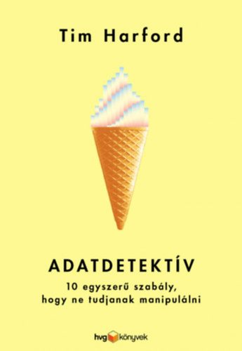 ADATDETEKTÍV - 10 EGYSZERŰ SZABÁLY, HOGY NE TUDJANAK MANIPULÁLNI