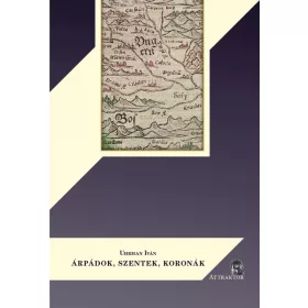 ÁRPÁDOK, SZENTEK, KORONÁK