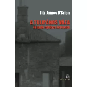 A TULIPÁNOS VÁZA - ÉS ÚJABB REJTÉLYES TÖRTÉNETEK