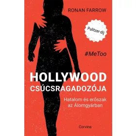   RONAN FARROW: HOLLYWOOD CSÚCSRAGADOZÓJA - HATALOM ÉS ERŐSZAK AZ ÁLOMGYÁRBAN