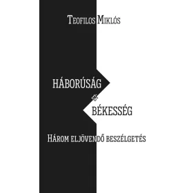   HÁBORÚSÁG ÉS BÉKESSÉG - HÁROM ELJÖVENDŐ BESZÉLGETÉS