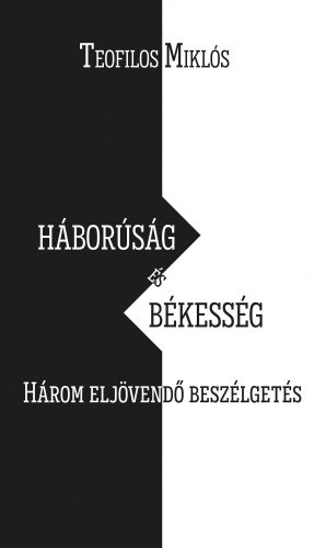 HÁBORÚSÁG ÉS BÉKESSÉG - HÁROM ELJÖVENDŐ BESZÉLGETÉS