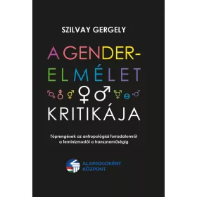   A GENDER-ELMÉLET KRITIKÁJA - TÖPRENGÉSEK AZ ANTROPOLÓGIAI FORRADALOMRÓL A FEMINI