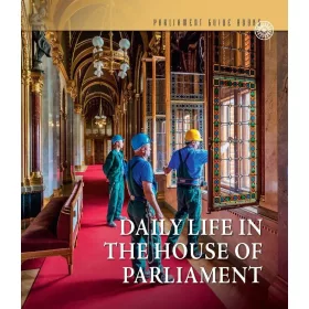   DAILY LIFE IN THE HOUSE OF PARLIAM - MINDENNAPOK AZ ORSZÁGHÁZBAN (ANGOL NYELVEN)