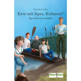 ERRE MIT LÉPSZ, KISHAVER? - EGY AKVARISTA EMLÉKÉRE